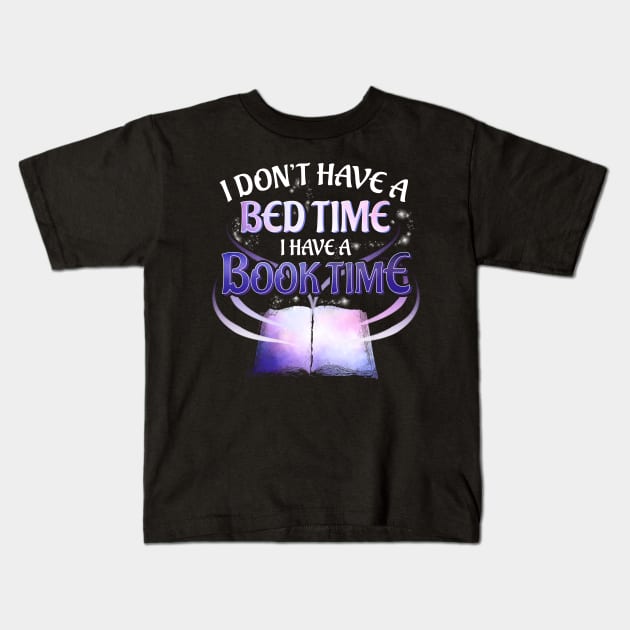I Don't Have a Bedtime I Have a Booktime Bookworm Kids T-Shirt by theperfectpresents